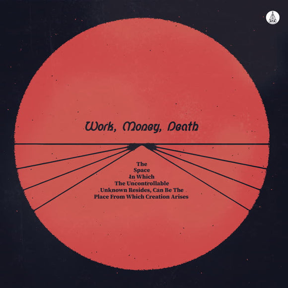 Work Money Death - The Space in Which the Uncontrollable Unknown Resides, Can Be the Place from Which Creation Arises [Vinyl LP]