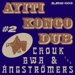 CHOUK BWA & THE ÅNGSTRÖMERS - AYITI KONGO DUB #2