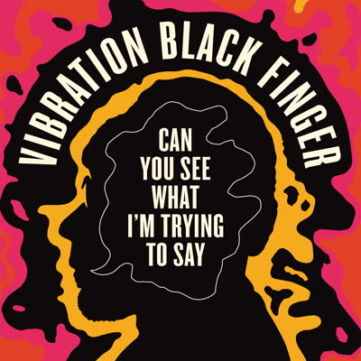 Vibration Black Finger - Can You See What I'm Trying to Say (CD)