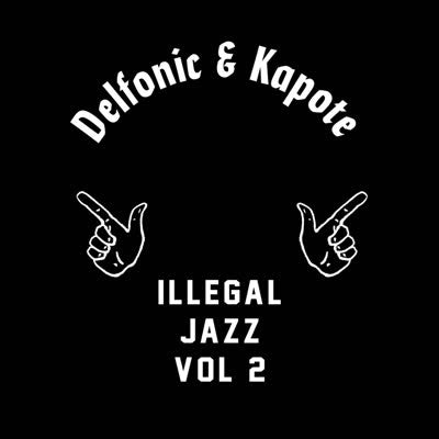 Delfonic & Kapot - 'Illegal Jazz Vol. 2'
