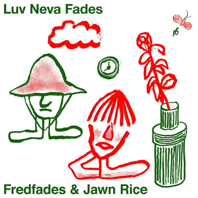 Luv Neva Fades - Fred Fades & Jawnrice