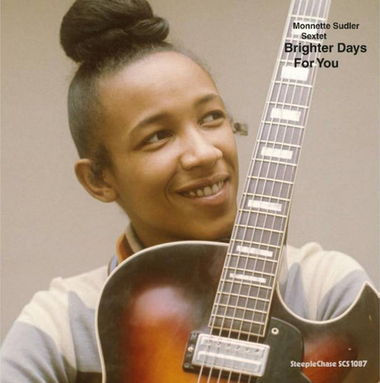 MONNETTE SUDLER SEXTET - BRIGHTER DAYS FOR YOU