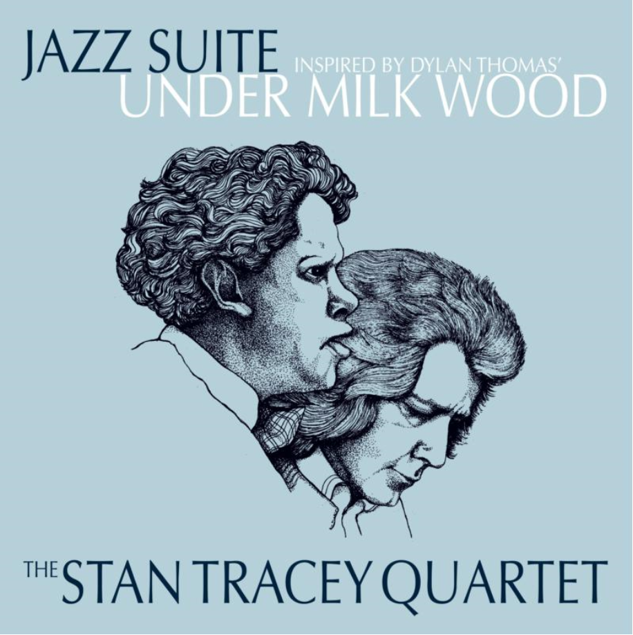 THE STAN TRACEY QUARTET - JAZZ SUITE - INSPIRED BY DYLAN THOMAS’ UNDER MILK WOOD
