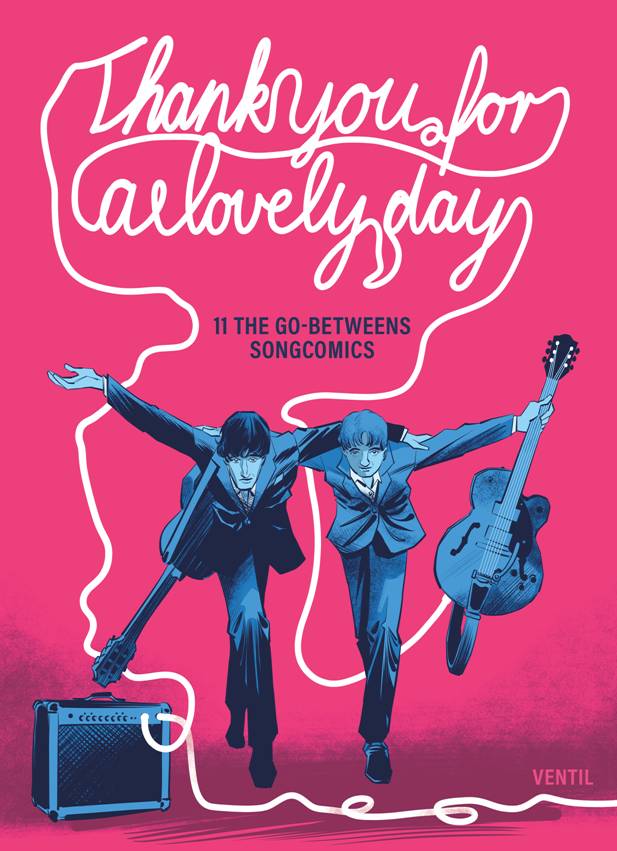 THANK YOU FOR A LOVELY DAY 11 THE GO-BETWEENS SONG COMICS - EDITED BY GUNTHER BUSKIES & JONAS ENGELMANN [Book]