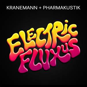 KRANEMANN + PHARMAKUSTIK - Electric Fluxus