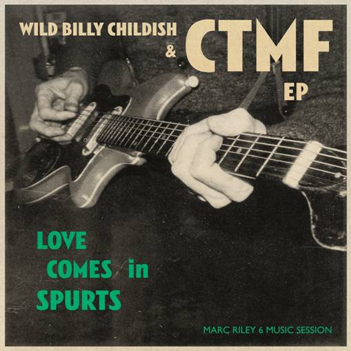 WILD BILLY CHILDISH & CTMF - LOVE COMES IN SPURTS