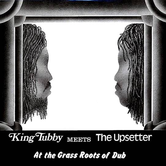 KING TUBBY MEETS THE UPSETTERS - At The Grass Roots Of Dub