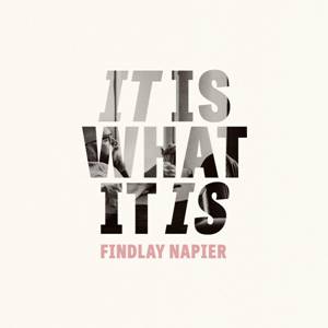 FINDLAY NAPIER - IT IS WHAT IT IS