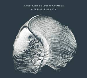 HARD RAIN SOLOISTENSEMBLE - A TERRIBLE BEAUTY [2CD]