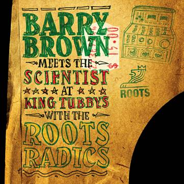 Barry Brown Meets The Scientist – At King Tubby's With The Roots Radics