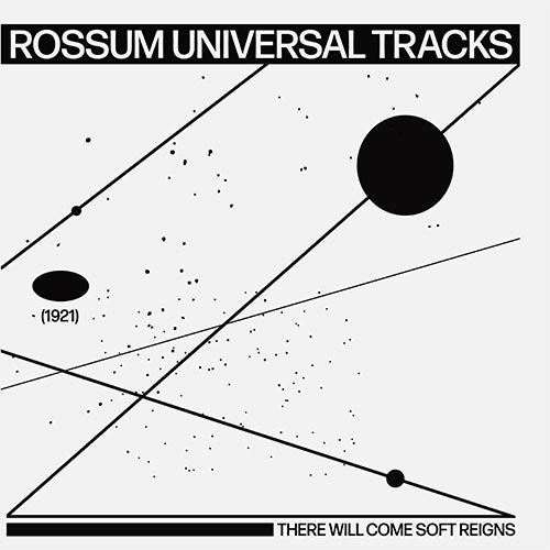 ROSSUM UNIVERSAL TRACKS - There Will Come Soft Reigns
