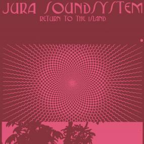 JURA SOUNDSYSTEM - RETURN TO THE ISLAND