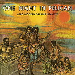 One Night In Pelican - Afro Modern Dreams 1974-1977