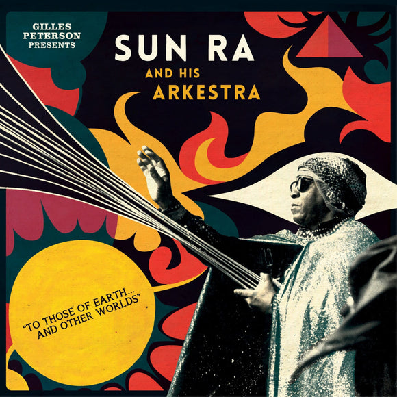 Gilles PETERSON presents SUN RA & HIS ARKESTA - TO THOSE OF EARTH... AND OTHER WORLDS