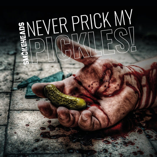 SMOKEHEADS - NEVER PRICK MY PICKLES