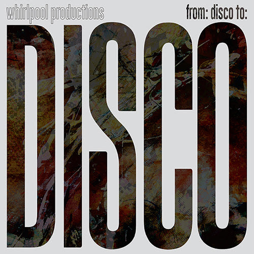 Whirlpool Productions - From Disco To Disco