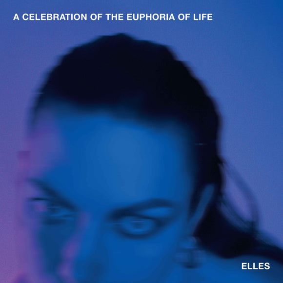 ELLES - A Celebration Of The Euphoria Of Life